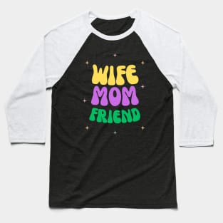 Wife, Mom, Friend Baseball T-Shirt